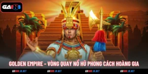 golden empire vong quay no hu phong cach hoang gia